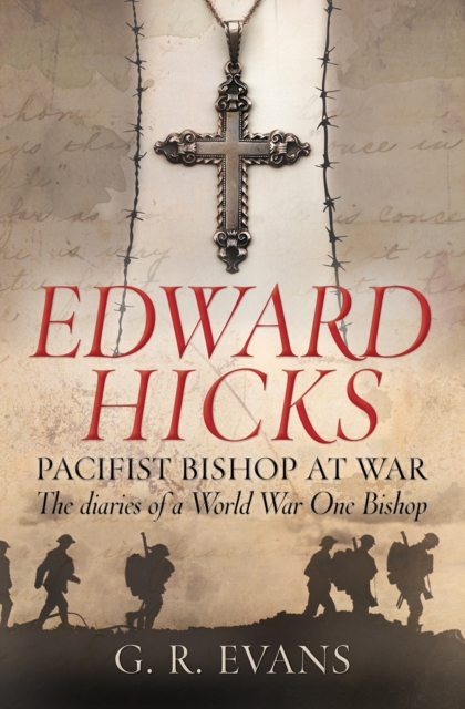 Edward Hicks: Pacifist Bishop at War : The diaries of a World War One Bishop, Paperback / softback Book