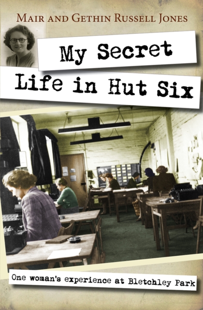 My Secret Life in Hut Six : One woman's experiences at Bletchley Park, EPUB eBook