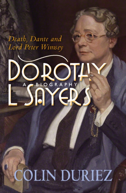 Dorothy L Sayers: A Biography : Death, Dante and Lord Peter Wimsey, EPUB eBook