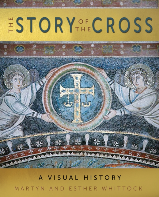 The Story of the Cross : A Visual History, Hardback Book