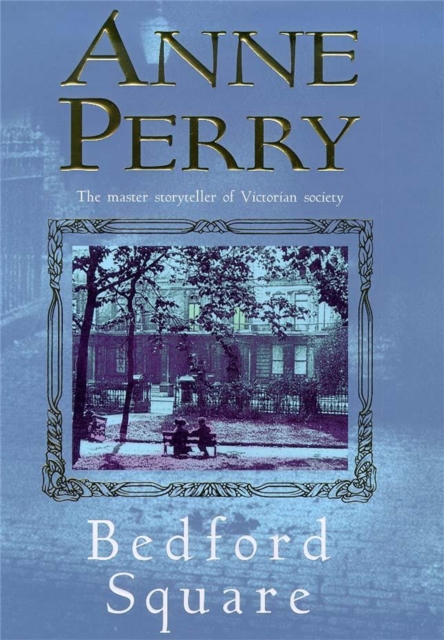 Bedford Square (Thomas Pitt Mystery, Book 19) : Murder, intrigue and class struggles in Victorian London, Paperback / softback Book