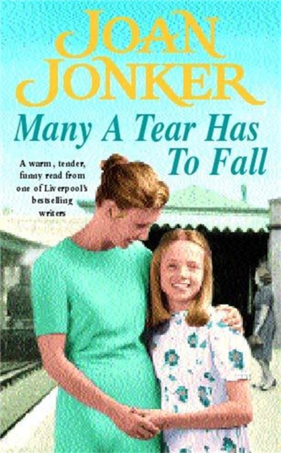 Many a Tear has to Fall : A warm, tender, heartfelt saga of a loving Liverpool family, Paperback / softback Book