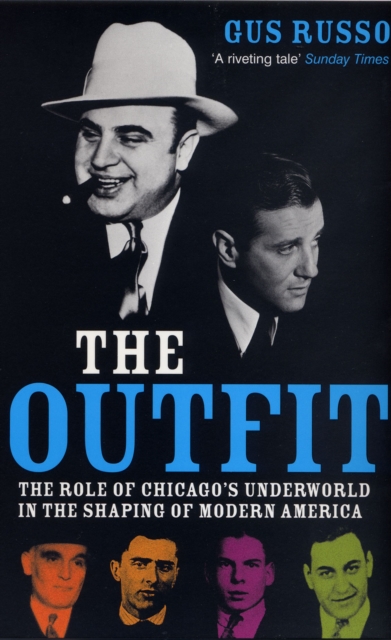 The Outfit : The Role of Chicago's Underworld in the Shaping of Modern America, Paperback / softback Book