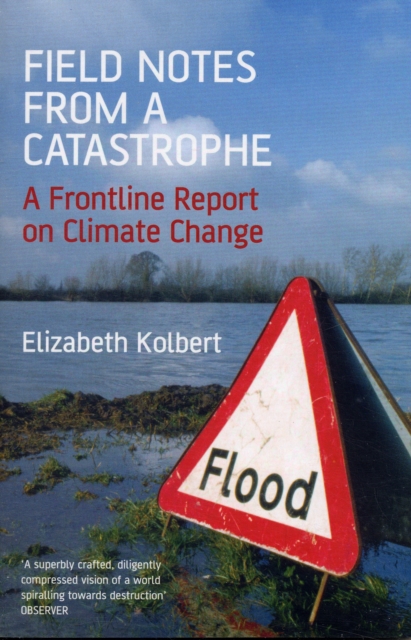 Field Notes from a Catastrophe : A Frontline Report on Climate Change, Paperback Book