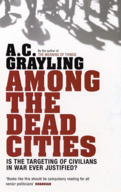 Among the Dead Cities : Is the Targeting of Civilians in War Ever Justified?, Paperback / softback Book