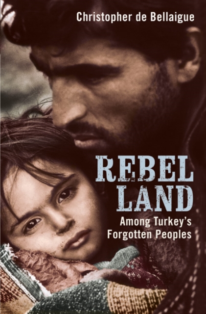 Rebel Land : Among Turkey's Forgotten Peoples, Hardback Book