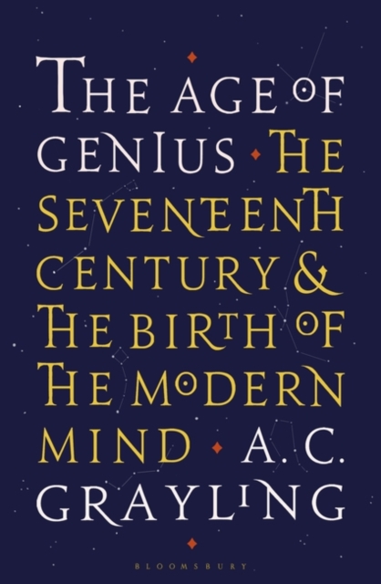The Age of Genius : The Seventeenth Century and the Birth of the Modern Mind, Hardback Book