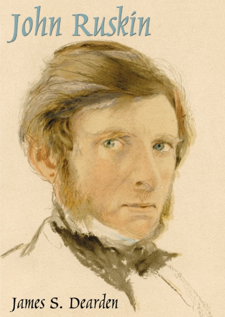 John Ruskin : An Illustrated Life of John Ruskin, 1819-1900, Paperback / softback Book