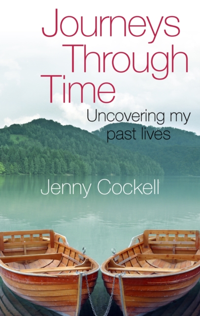 Journeys Through Time : Uncovering my past lives, EPUB eBook