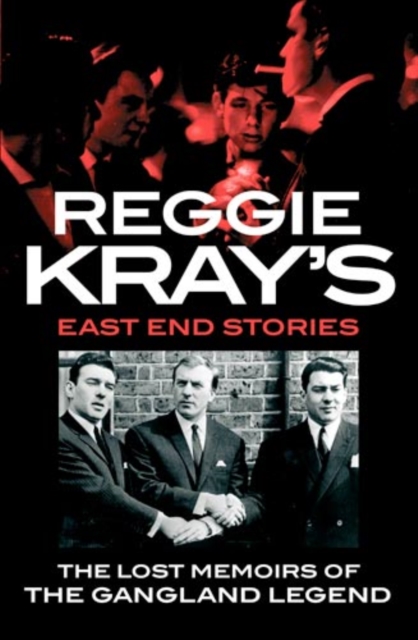 Reggie Kray's East End Stories : The lost memoirs of the gangland legend, EPUB eBook