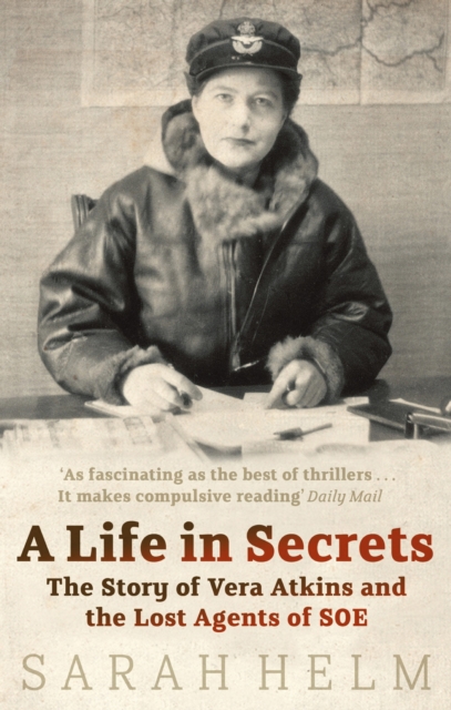 A Life In Secrets : Vera Atkins and the Lost Agents of SOE, EPUB eBook