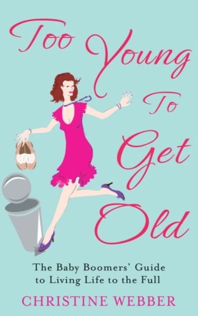 Too Young To Get Old : The baby boomers' guide to living life to the full, EPUB eBook