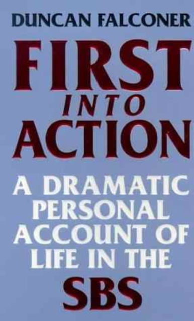 First Into Action : A Dramatic Personal Account of Life Inside the SBS, EPUB eBook