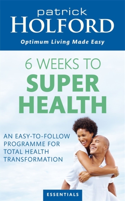 6 Weeks To Superhealth : An easy-to-follow programme for total health transformation, EPUB eBook
