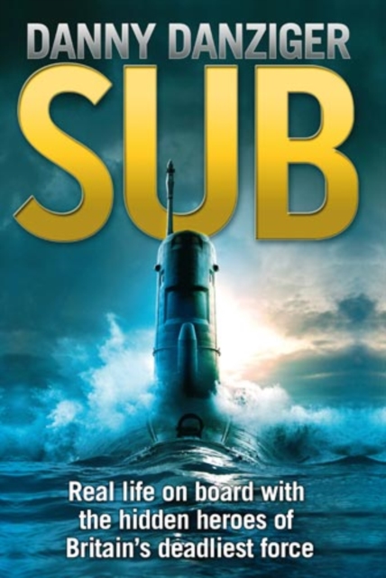 Sub : Real Life on Board with the Hidden Heroes of the Royal Navy's Silent Service, EPUB eBook