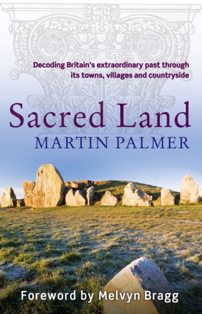 Sacred Land : Decoding Britain's extraordinary past through its towns, villages and countryside, EPUB eBook