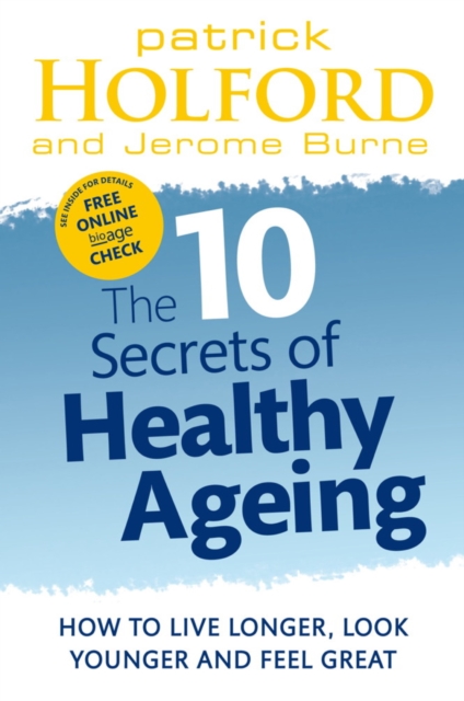 The 10 Secrets Of Healthy Ageing : How to live longer, look younger and feel great, EPUB eBook