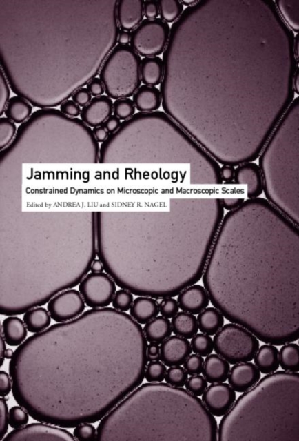 Jamming and Rheology : Constrained Dynamics on Microscopic and Macroscopic Scales, Hardback Book