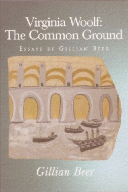 Virginia Woolf: The Common Ground : Essays by Gillian Beer, Paperback / softback Book