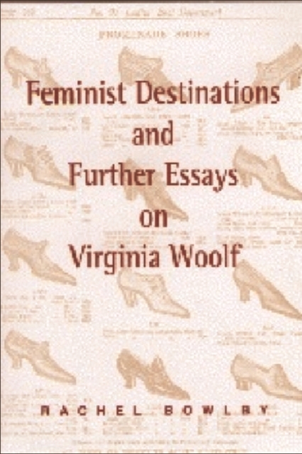 Feminist Destinations and Further Essays on Virginia Woolf, Paperback / softback Book