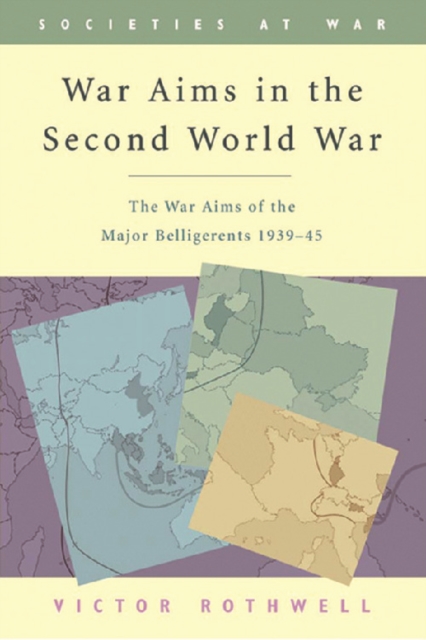 War Aims in the Second World War : The War Aims of the Key Belligerents, 1939-1945, Paperback / softback Book