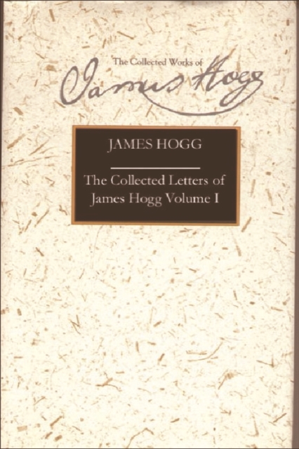 The Letters of James Hogg : 1800-1819 v. I, Hardback Book