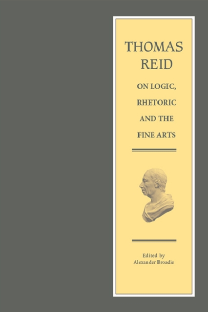 Thomas Reid on Logic, Rhetoric and the Fine Arts : Papers on the Culture of the Mind, Hardback Book