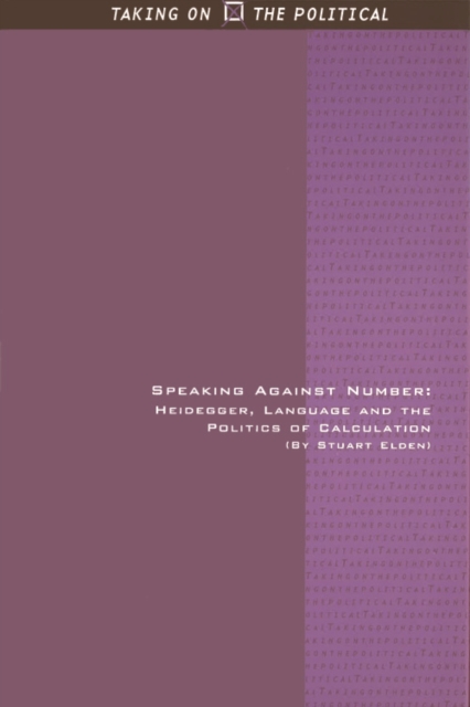 Speaking Against Number : Heidegger, Language and the Politics of Calculation, Hardback Book