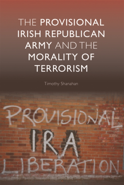 The Provisional Irish Republican Army and the Morality of Terrorism, Paperback / softback Book