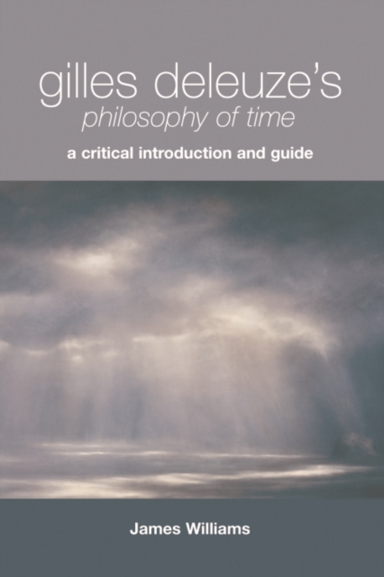 Gilles Deleuze's Philosophy of Time : A Critical Introduction and Guide, Hardback Book
