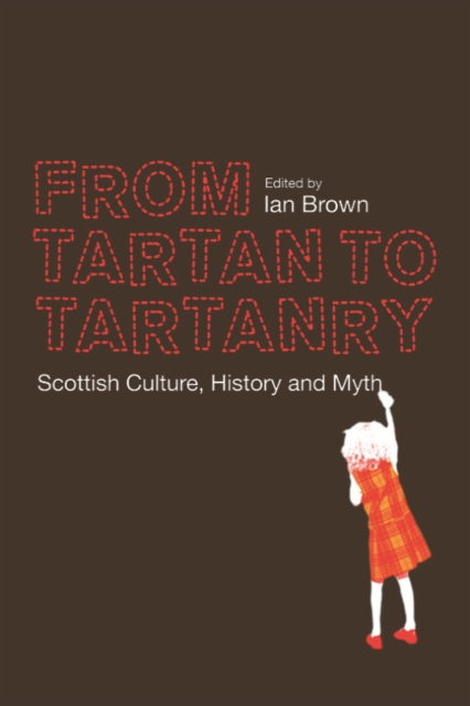 From Tartan to Tartanry : Scottish Culture, History and Myth, Hardback Book