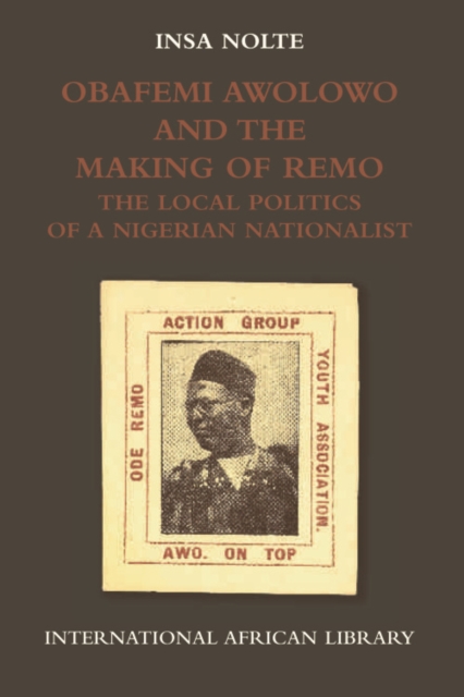 Obafemi Awolowo and the Making of Remo : The Local Politics of a Nigerian Nationalist, Hardback Book