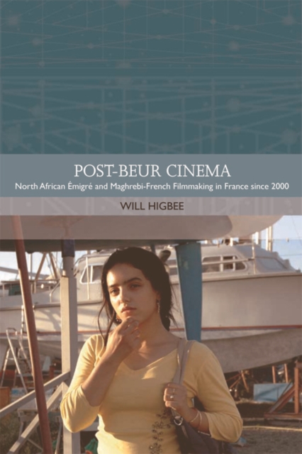 Post-beur Cinema : North African Emigre and Maghrebi-French Filmmaking in France since 2000, Hardback Book