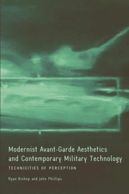 Modernist Avant-Garde Aesthetics and Contemporary Military Technology : Technicities of Perception, Paperback / softback Book