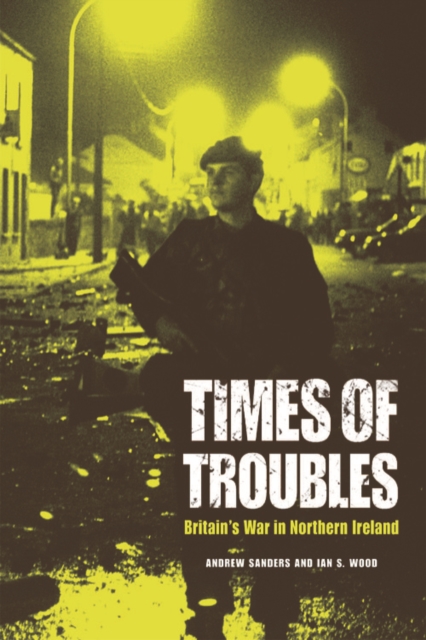 Times of Troubles : Britain's War in Northern Ireland, Paperback / softback Book