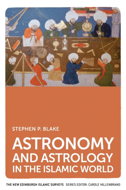Astronomy and Astrology in the Islamic World, Paperback / softback Book