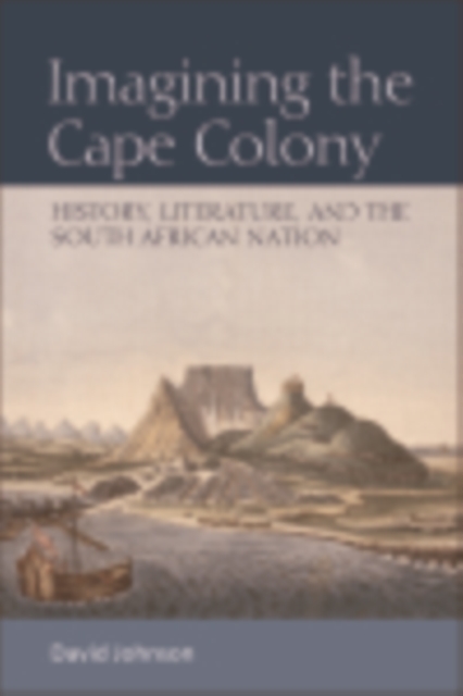 Imagining the Cape Colony : History, Literature, and the South African Nation, EPUB eBook