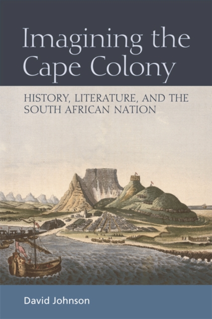 Imagining the Cape Colony : History, Literature, and the South African Nation, Paperback / softback Book