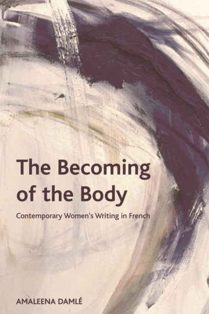The Becoming of the Body : Contemporary Women's Writing in French, Hardback Book
