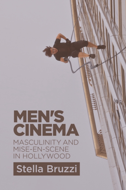 Men's Cinema : Masculinity and Mise-en-Scene in Hollywood, Hardback Book