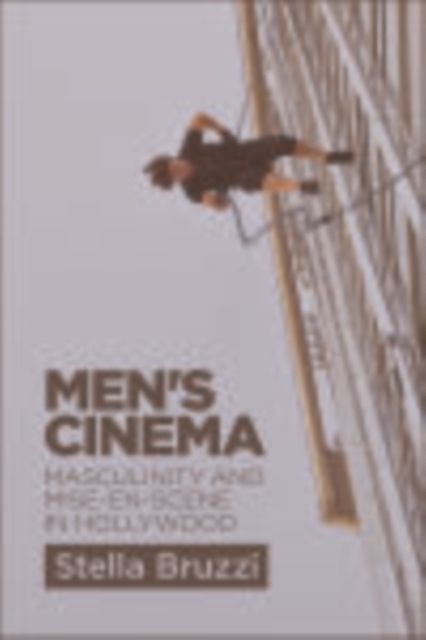 Men's Cinema : Masculinity and Mise-en-Scene in Hollywood, EPUB eBook