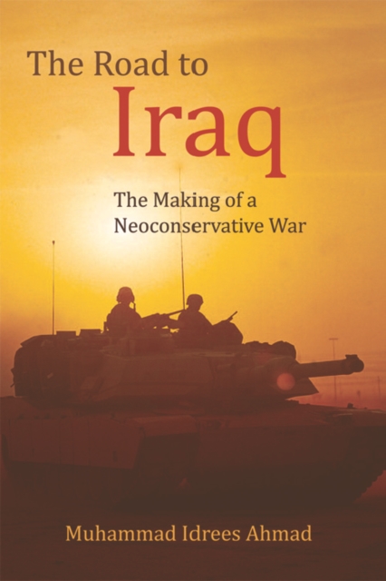 The Road to Iraq : The Making of a Neoconservative War, Hardback Book