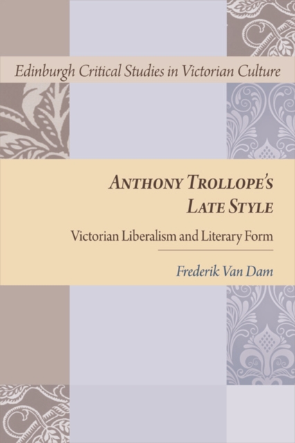 Anthony Trollope's Late Style : Victorian Liberalism and Literary Form, Hardback Book