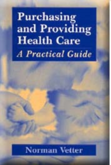 Purchasing and Providing Health Care : A Practical Guide, Paperback Book
