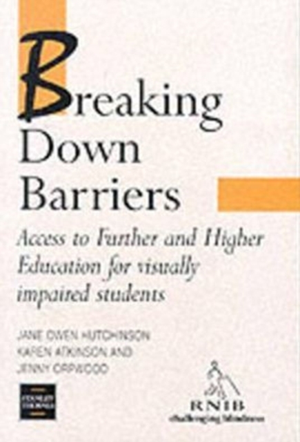 Breaking Down Barriers : Access to Further and Higher Education for Visually Impaired Students, Paperback Book
