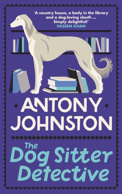 The Dog Sitter Detective : The tail-wagging cosy crime series, 'Simply delightful!' - Vaseem Khan, Hardback Book