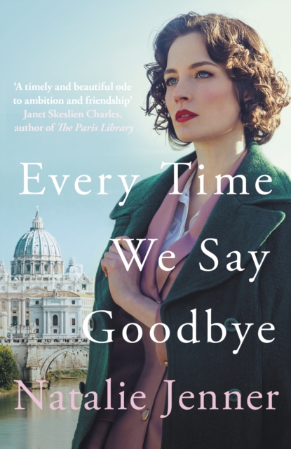 Every Time We Say Goodbye : 'Heartbreaking, engrossing, and thoroughly dazzling' - Nina de Gramont, author of The Christie Affair, Hardback Book