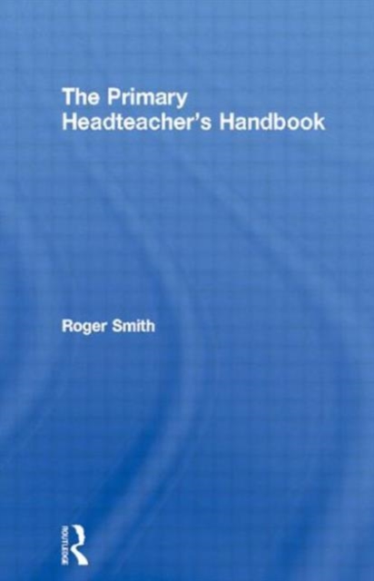 The Primary Headteacher's Handbook, Paperback / softback Book