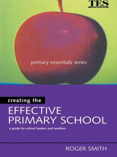 Creating the Effective Primary School, Paperback / softback Book