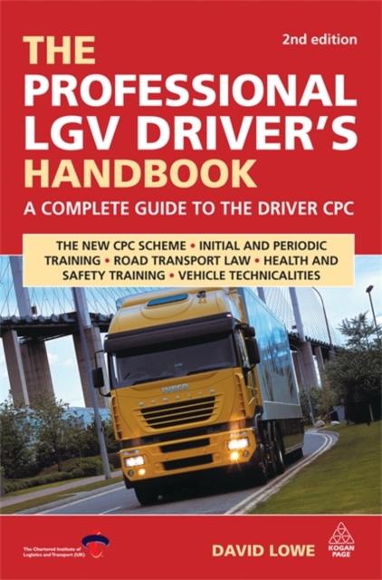 The Professional LGV Driver's Handbook : A Complete Guide to the Driver CPC, Paperback / softback Book
